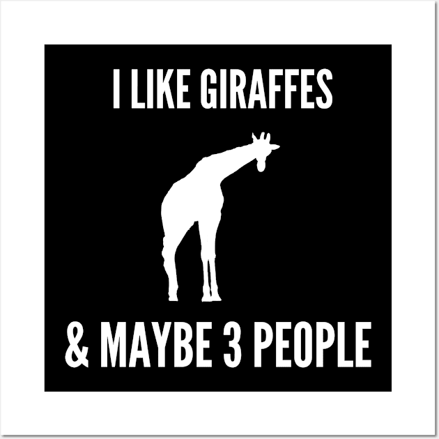 I Like Giraffes & Maybe 3 People Wall Art by FalconPod